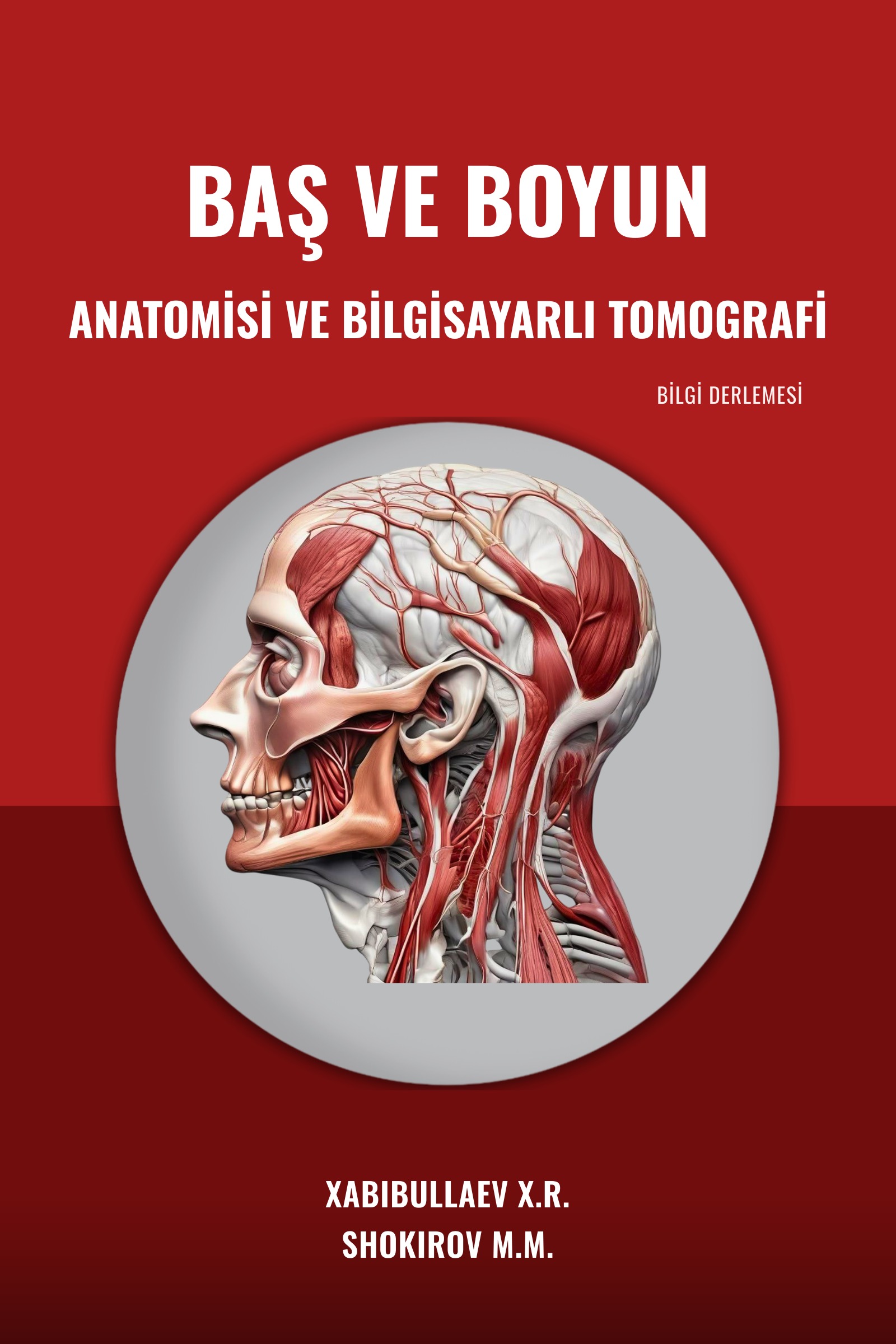 Baş ve Boyun Bölgesi Anatomisi ve Bilgisayarlı Tomografi — X.R. Xabibullaev, M.M. Shokirov